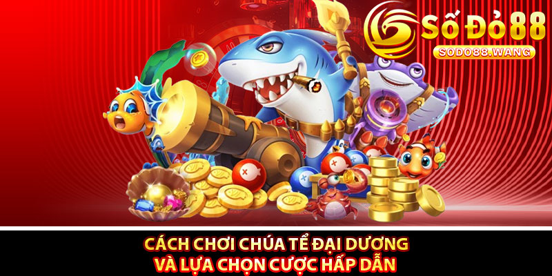 Cách chơi Chúa Tể Đại Dương và lựa chọn cược hấp dẫn
