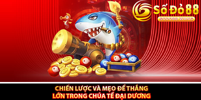 Chiến lược và mẹo để thắng lớn trong Chúa Tể Đại Dương