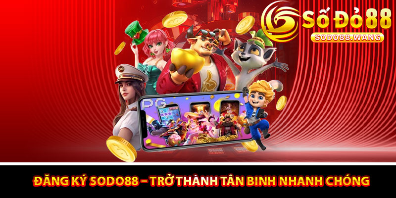 Hướng dẫn quy trình đăng ký Sodo88 nhanh chóng và miễn phí