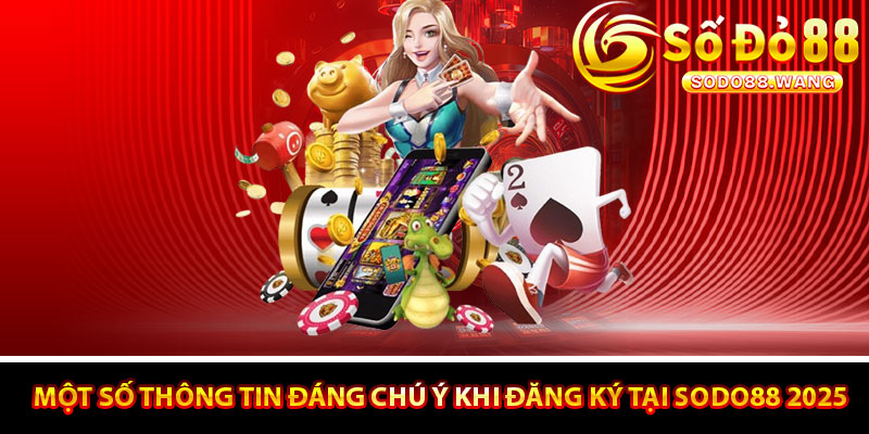 Một số thông tin đáng chú ý khi đăng ký tại Sodo88 2025