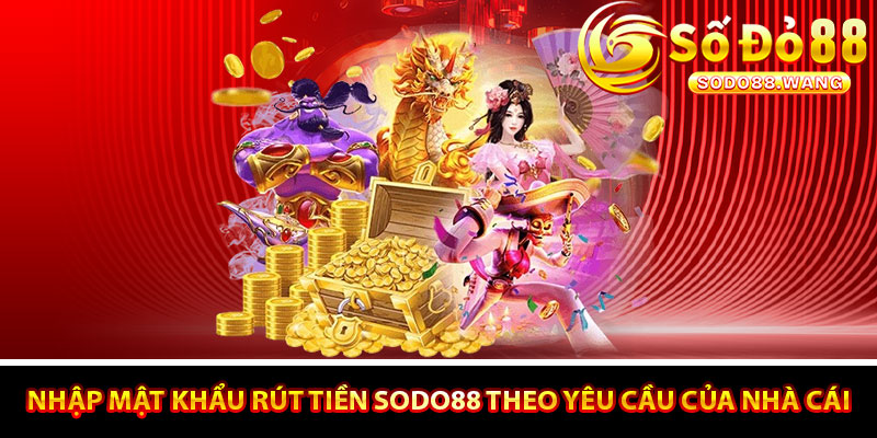 Nhập mật khẩu rút tiền Sodo88 theo yêu cầu của nhà cái