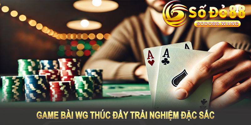 Những Ưu Điểm Nổi Bật Thu Hút Người Chơi Đến Với Sảnh Game Bài WG