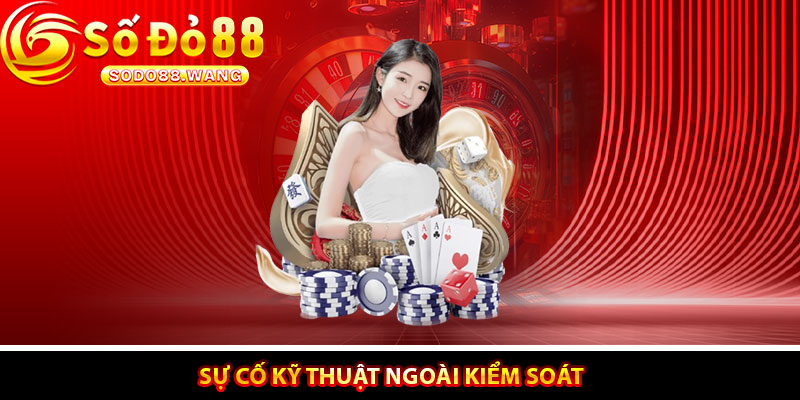 Sự Cố Kỹ Thuật Ngoài Kiểm Soát