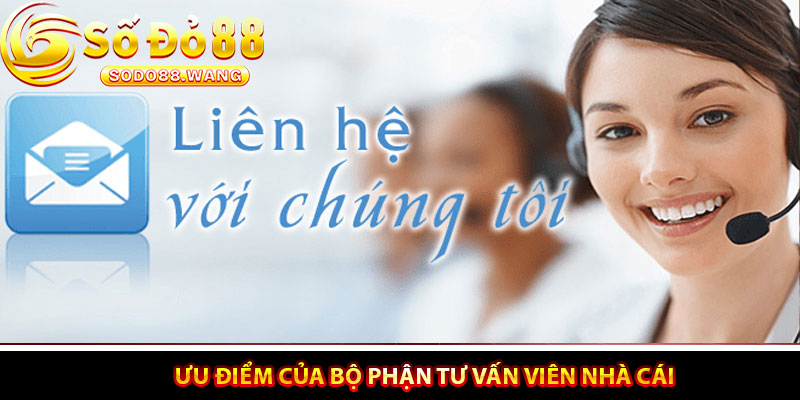 Ưu điểm của bộ phận tư vấn viên nhà cái